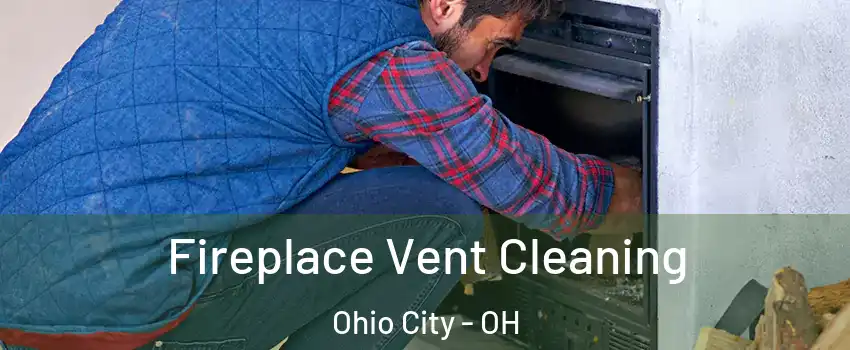 Fireplace Vent Cleaning Ohio City - OH