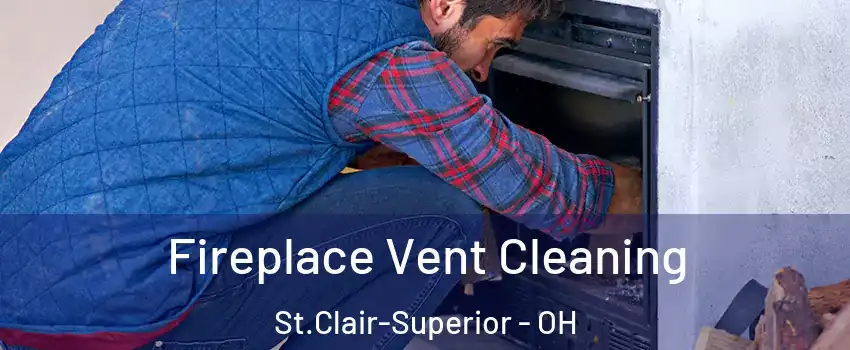 Fireplace Vent Cleaning St.Clair-Superior - OH