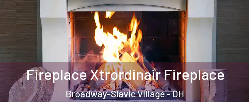 Fireplace Xtrordinair Fireplace Broadway-Slavic Village - OH