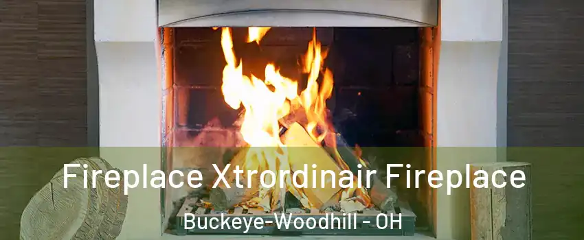 Fireplace Xtrordinair Fireplace Buckeye-Woodhill - OH