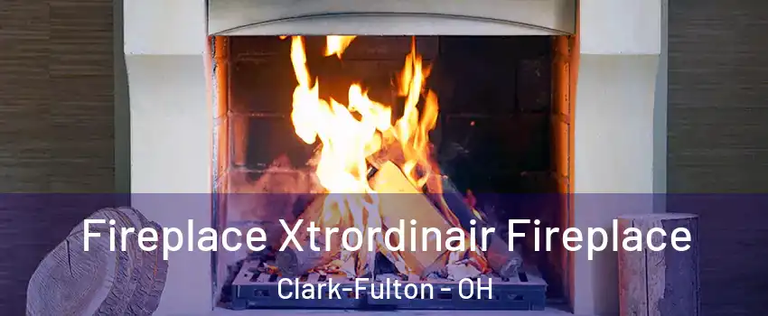 Fireplace Xtrordinair Fireplace Clark-Fulton - OH