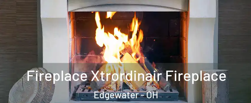 Fireplace Xtrordinair Fireplace Edgewater - OH