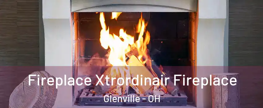 Fireplace Xtrordinair Fireplace Glenville - OH