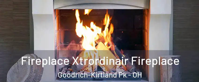 Fireplace Xtrordinair Fireplace Goodrich-Kirtland Pk - OH