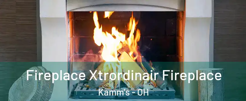 Fireplace Xtrordinair Fireplace Kamm's - OH