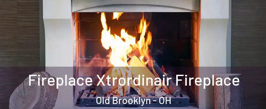 Fireplace Xtrordinair Fireplace Old Brooklyn - OH