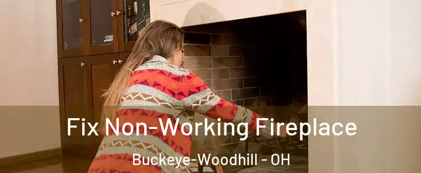 Fix Non-Working Fireplace Buckeye-Woodhill - OH