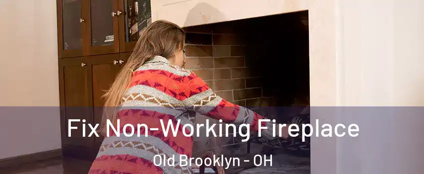 Fix Non-Working Fireplace Old Brooklyn - OH