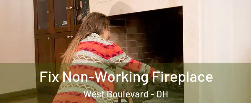 Fix Non-Working Fireplace West Boulevard - OH