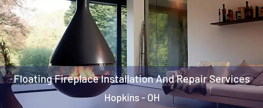 Floating Fireplace Installation And Repair Services Hopkins - OH