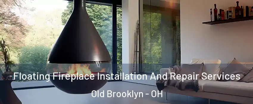 Floating Fireplace Installation And Repair Services Old Brooklyn - OH