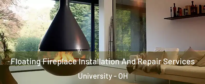 Floating Fireplace Installation And Repair Services University - OH