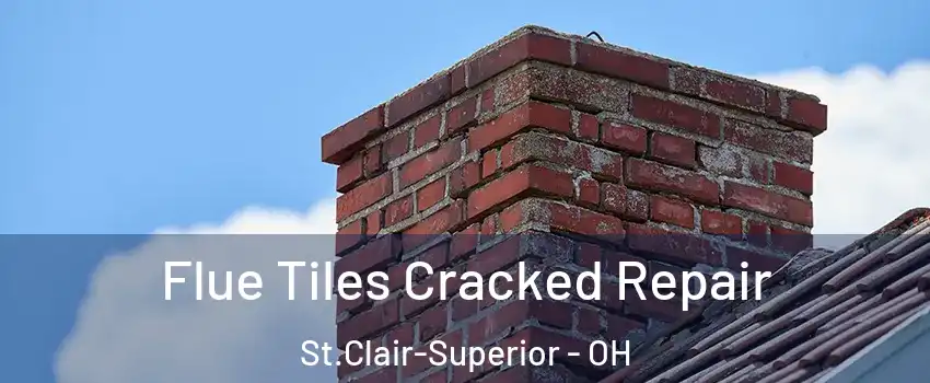 Flue Tiles Cracked Repair St.Clair-Superior - OH