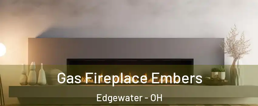 Gas Fireplace Embers Edgewater - OH