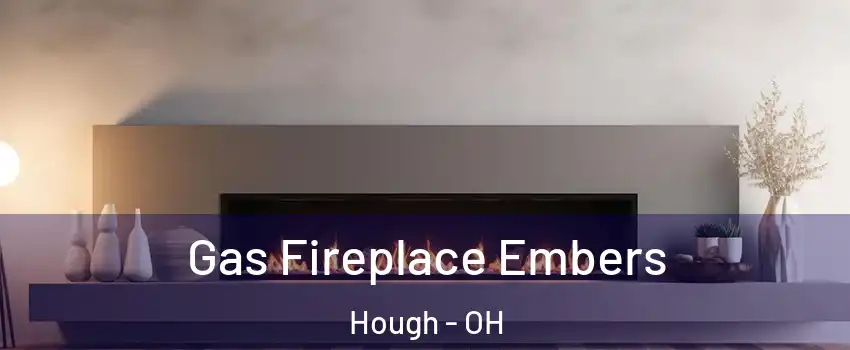 Gas Fireplace Embers Hough - OH