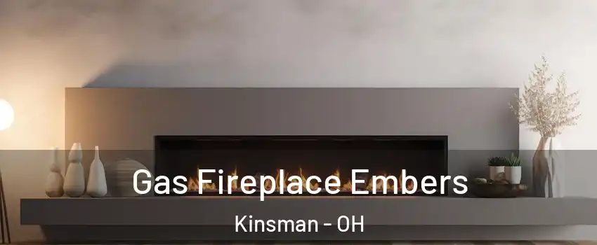 Gas Fireplace Embers Kinsman - OH