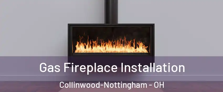 Gas Fireplace Installation Collinwood-Nottingham - OH