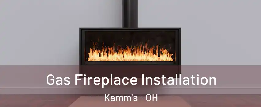 Gas Fireplace Installation Kamm's - OH