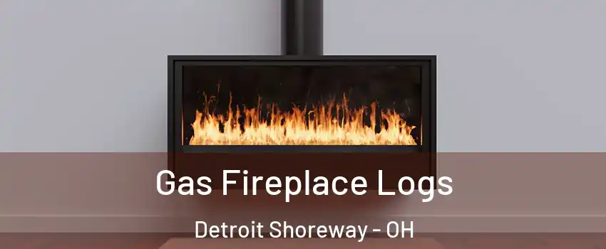 Gas Fireplace Logs Detroit Shoreway - OH
