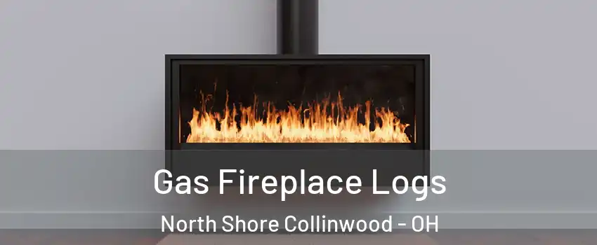 Gas Fireplace Logs North Shore Collinwood - OH