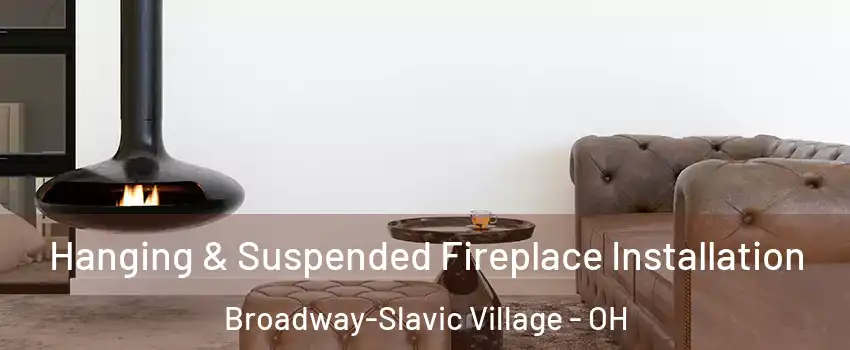 Hanging & Suspended Fireplace Installation Broadway-Slavic Village - OH