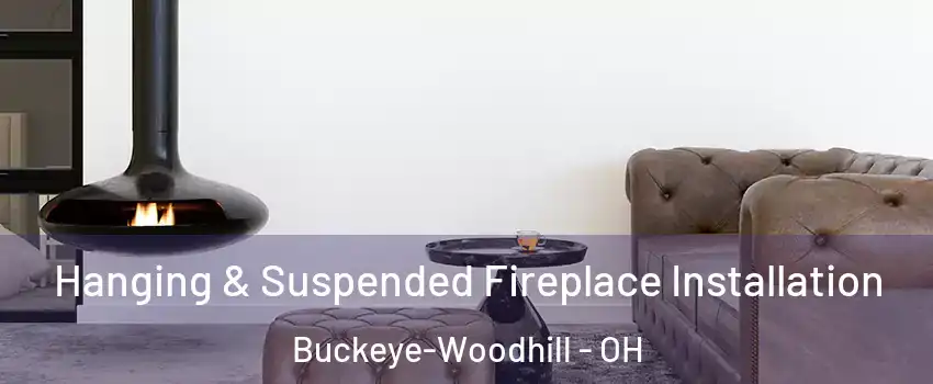 Hanging & Suspended Fireplace Installation Buckeye-Woodhill - OH