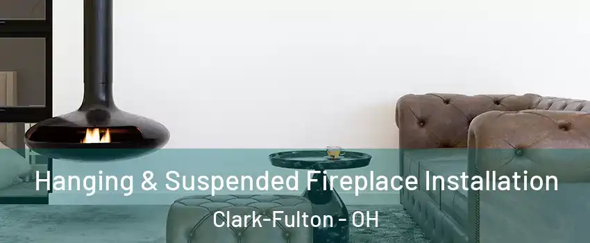 Hanging & Suspended Fireplace Installation Clark-Fulton - OH
