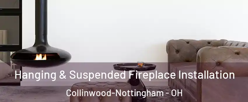 Hanging & Suspended Fireplace Installation Collinwood-Nottingham - OH