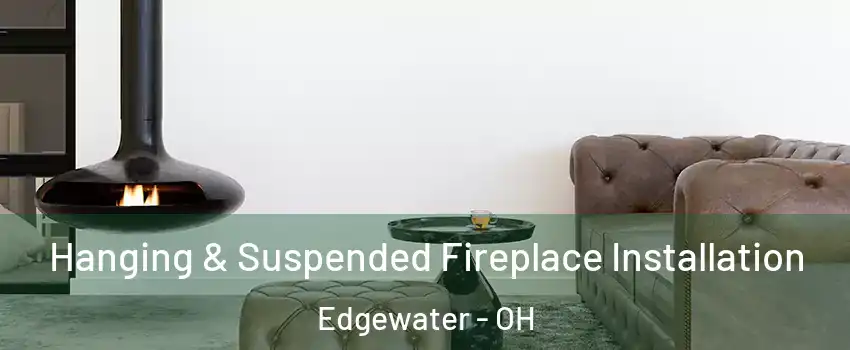 Hanging & Suspended Fireplace Installation Edgewater - OH