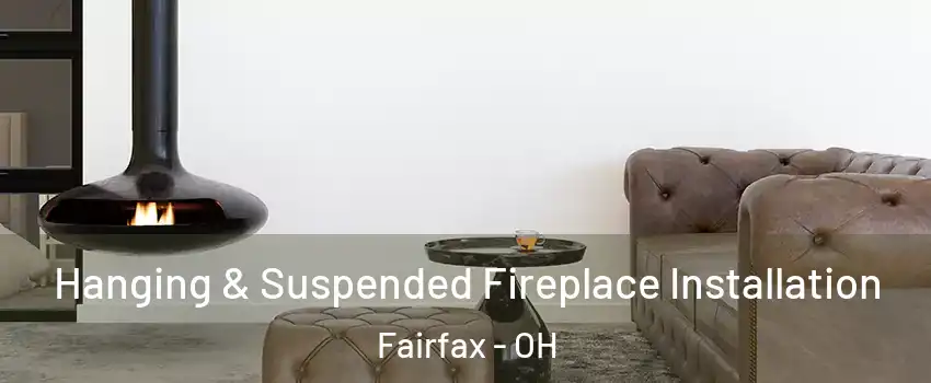 Hanging & Suspended Fireplace Installation Fairfax - OH