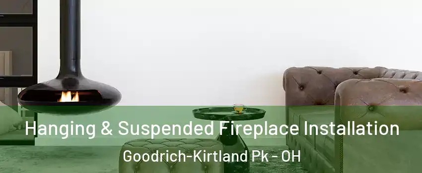 Hanging & Suspended Fireplace Installation Goodrich-Kirtland Pk - OH