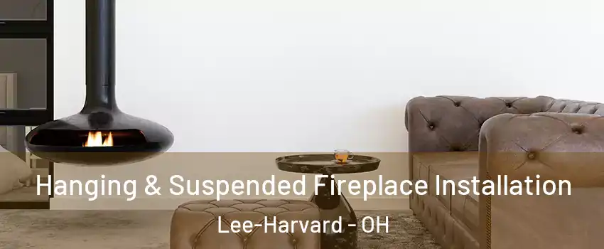 Hanging & Suspended Fireplace Installation Lee-Harvard - OH