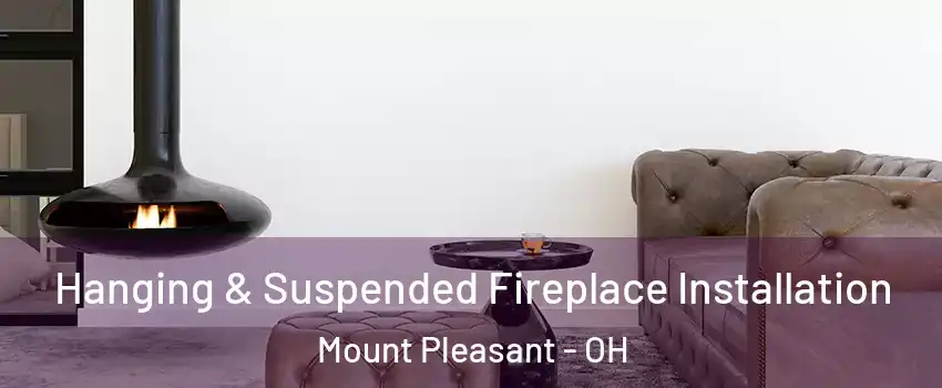 Hanging & Suspended Fireplace Installation Mount Pleasant - OH