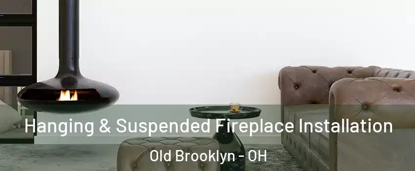 Hanging & Suspended Fireplace Installation Old Brooklyn - OH