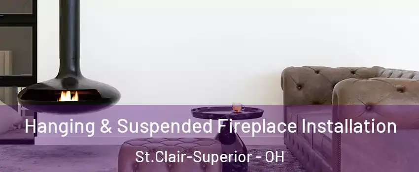 Hanging & Suspended Fireplace Installation St.Clair-Superior - OH