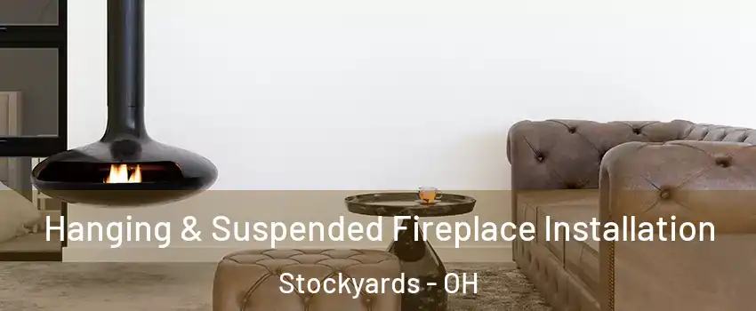 Hanging & Suspended Fireplace Installation Stockyards - OH