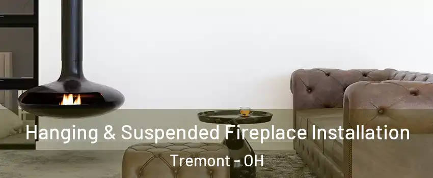 Hanging & Suspended Fireplace Installation Tremont - OH