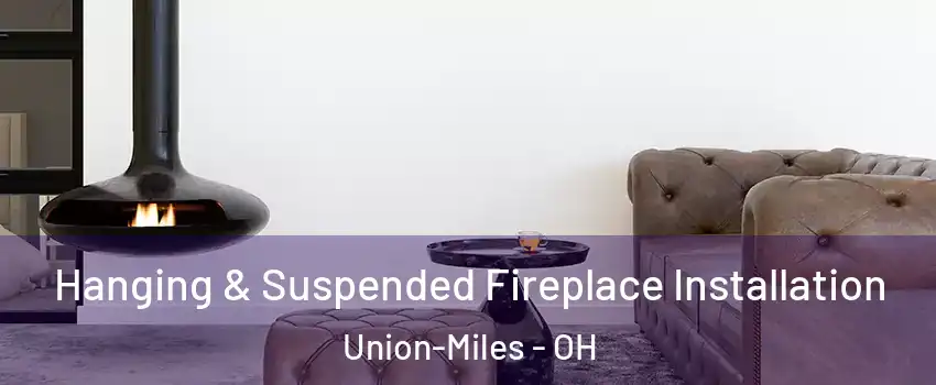 Hanging & Suspended Fireplace Installation Union-Miles - OH