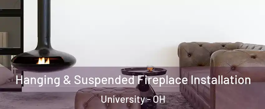 Hanging & Suspended Fireplace Installation University - OH