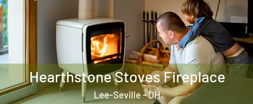 Hearthstone Stoves Fireplace Lee-Seville - OH