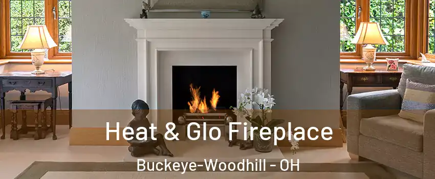 Heat & Glo Fireplace Buckeye-Woodhill - OH