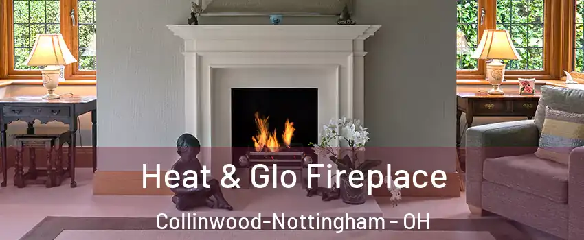Heat & Glo Fireplace Collinwood-Nottingham - OH
