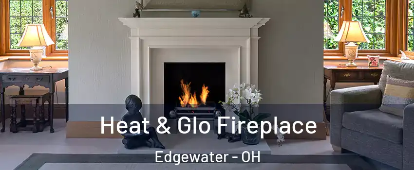 Heat & Glo Fireplace Edgewater - OH