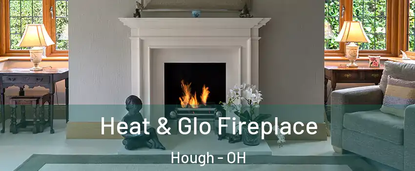 Heat & Glo Fireplace Hough - OH