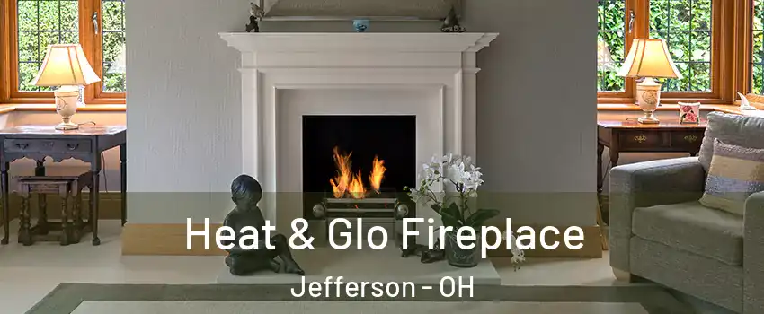 Heat & Glo Fireplace Jefferson - OH