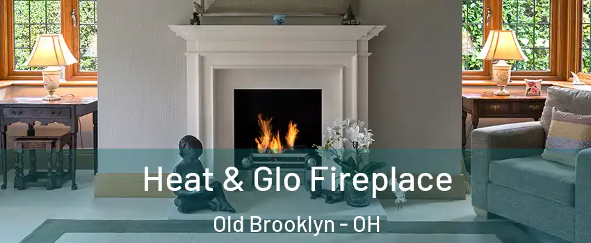Heat & Glo Fireplace Old Brooklyn - OH