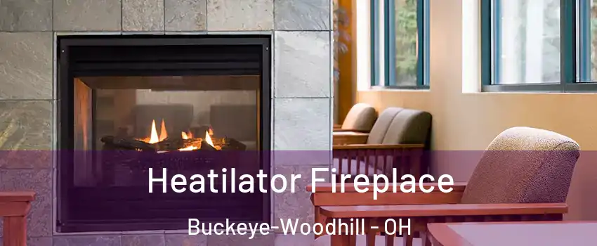 Heatilator Fireplace Buckeye-Woodhill - OH