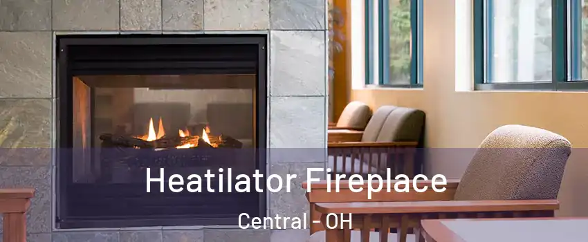 Heatilator Fireplace Central - OH