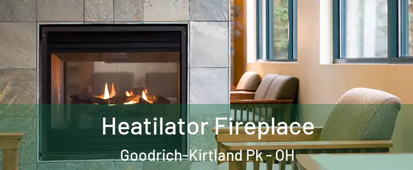 Heatilator Fireplace Goodrich-Kirtland Pk - OH