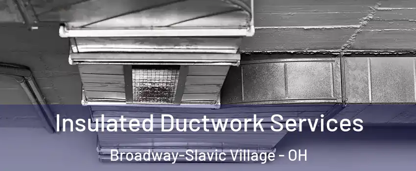 Insulated Ductwork Services Broadway-Slavic Village - OH